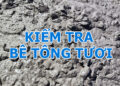 Cách Kiểm Tra Bê Tông Tươi Đúng Quy Trình Kỹ Thuật